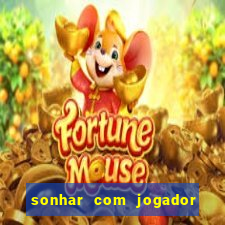 sonhar com jogador de futebol famoso